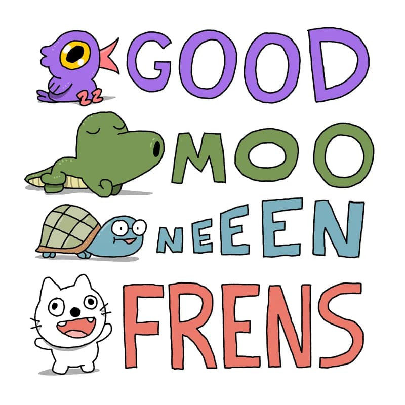 Good-moo-neeen-frens